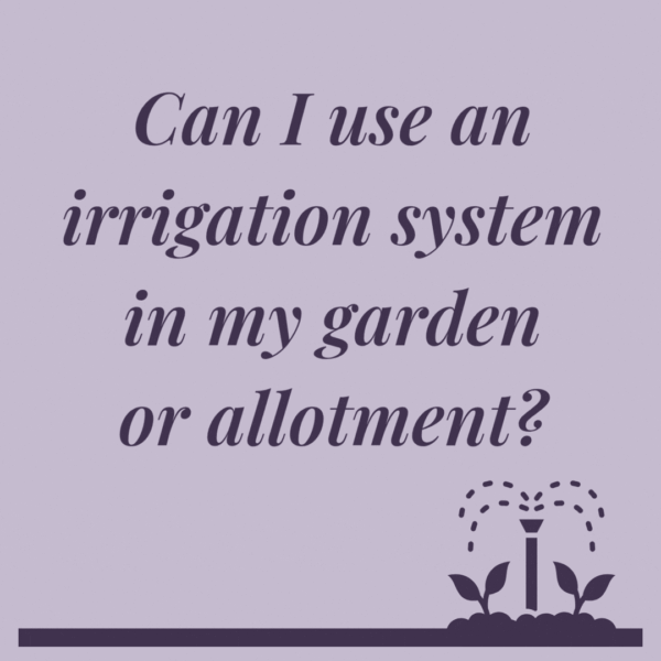 Can I use an irrigation system in my garden or allotment?